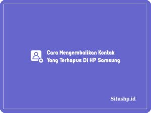 3 Cara Mengembalikan Kontak Yang Terhapus Di HP Samsung 2024