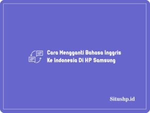 8 Cara Mengganti Bahasa Inggris Ke Indonesia Di HP Samsung 2024