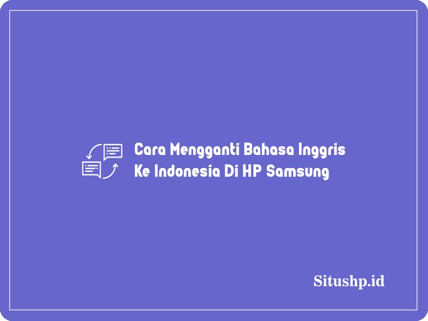Cara Mengganti Bahasa Inggris Ke Indonesia Di HP Samsung