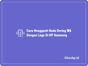 Cara Mengganti Nada Dering WA Dengan Lagu Di HP Samsung