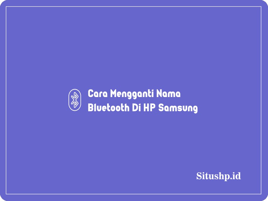 Cara Mengganti Nama Bluetooth Di HP Samsung
