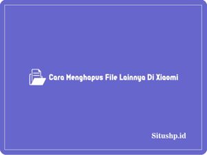 Cara menghapus file lainnya di Xiaomi