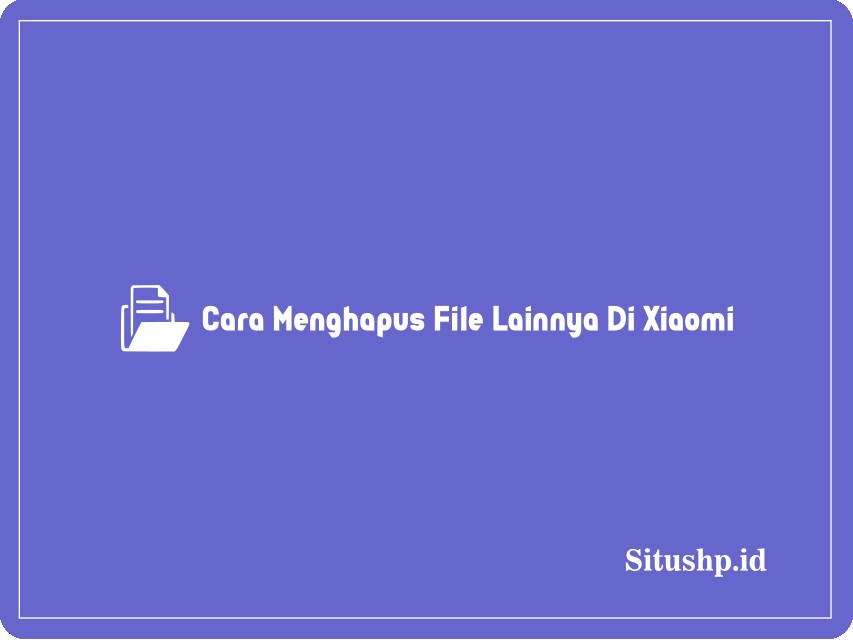 Cara menghapus file lainnya di Xiaomi