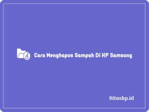 Cara Menghapus Sampah Di HP Samsung