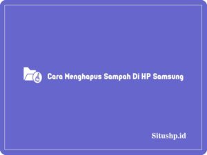 3+ Cara Menghapus Sampah Di HP Samsung Terbaru 2024