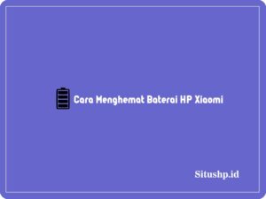 2+ Cara Menghemat Baterai HP Xiaomi Terlengkap 2024