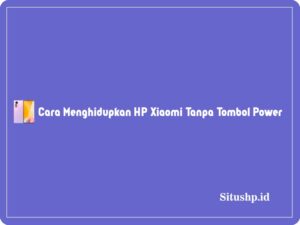 Cara menghidupkan HP Xiaomi tanpa tombol power