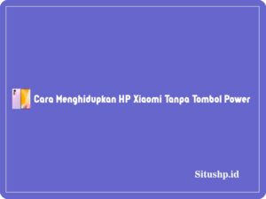 5 Cara Menghidupkan HP Xiaomi Tanpa Tombol Power Terbaru 2024