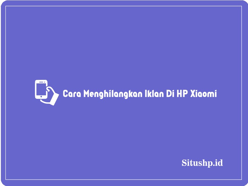 Cara menghilangkan iklan di HP Xiaomi