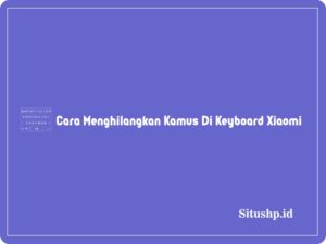 2+ Cara Menghilangkan Kamus Di Keyboard Xiaomi Terlengkap 2024