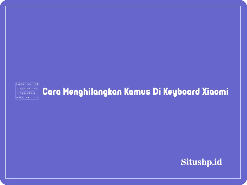 cara menghilangkan kamus di keyboard Xiaomi
