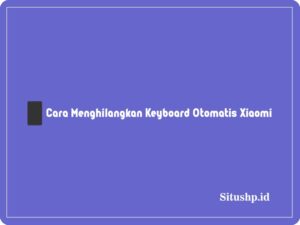 Cara menghilangkan keyboard otomatis Xiaomi