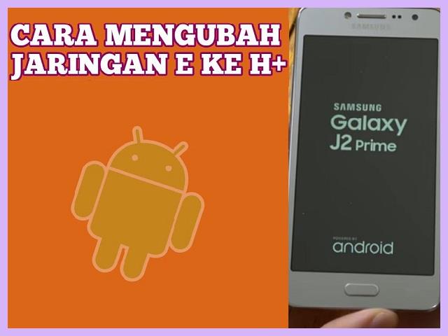 Cara Mengubah Jaringan E Ke H Di HP Samsung