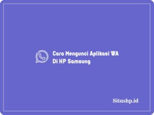 Cara Mengunci Aplikasi WA Di HP Samsung