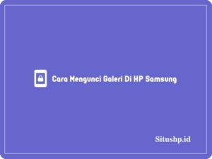 2+ Cara Mengunci Galeri Di HP Samsung Terlengkap 2024