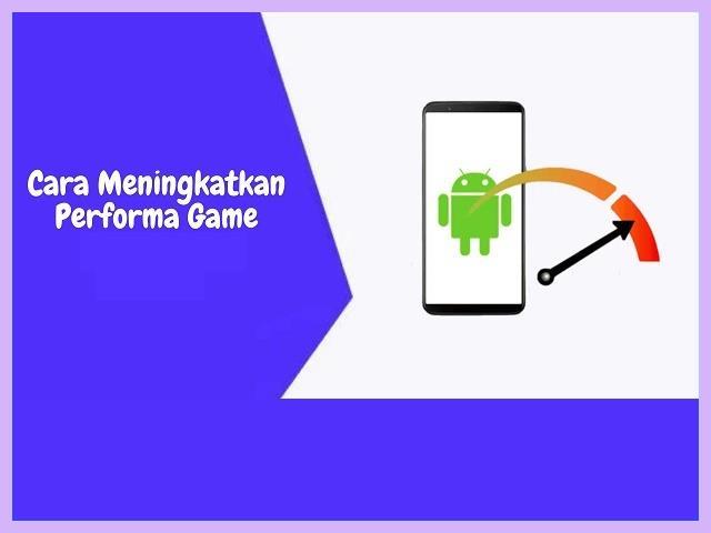 Cara Meningkatkan Performa HP Saat Main Game