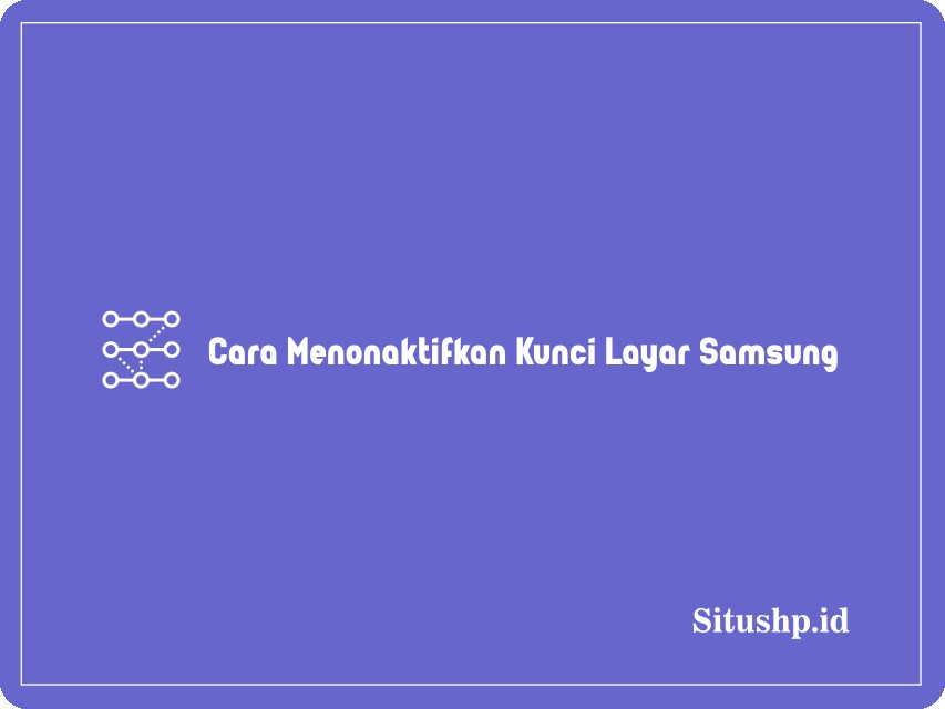 Cara Menonaktifkan Kunci Layar Samsung