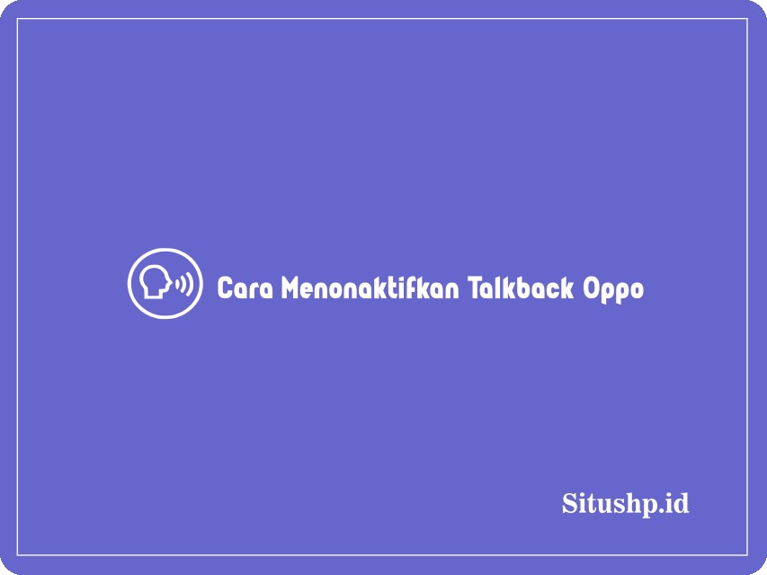 Cara mematikan TalkBack Oppo