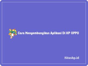 Cara menyembunyikan Aplikasi di HP Oppo
