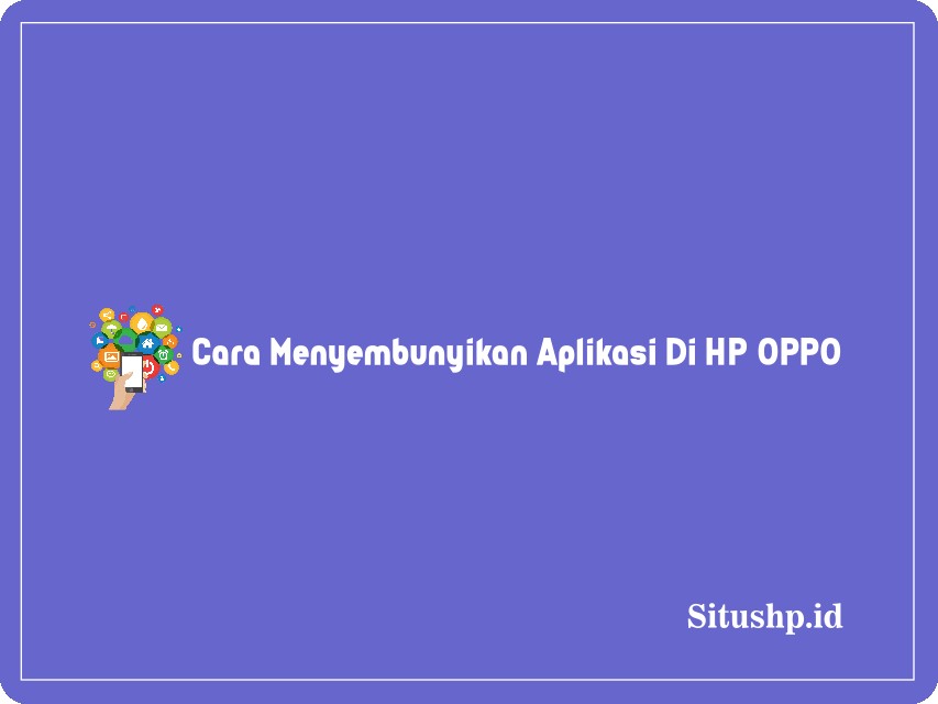 Cara menyembunyikan Aplikasi di HP Oppo
