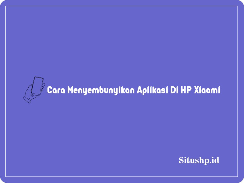 Cara menyembunyikan aplikasi di HP Xiaomi