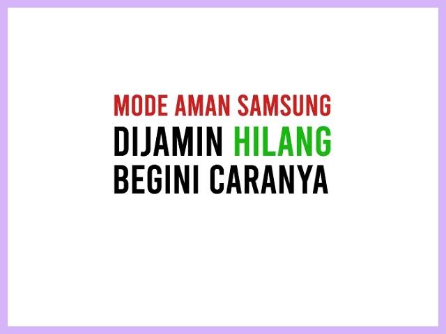 Cara Nonaktifkan Mode Aman Samsung