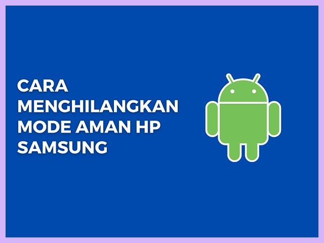 Cara Nonaktifkan Mode Aman Samsung