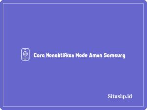 Cara Nonaktifkan Mode Aman Samsung