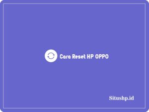 3+ Cara Reset HP OPPO & Syarat Terlengkap 2023