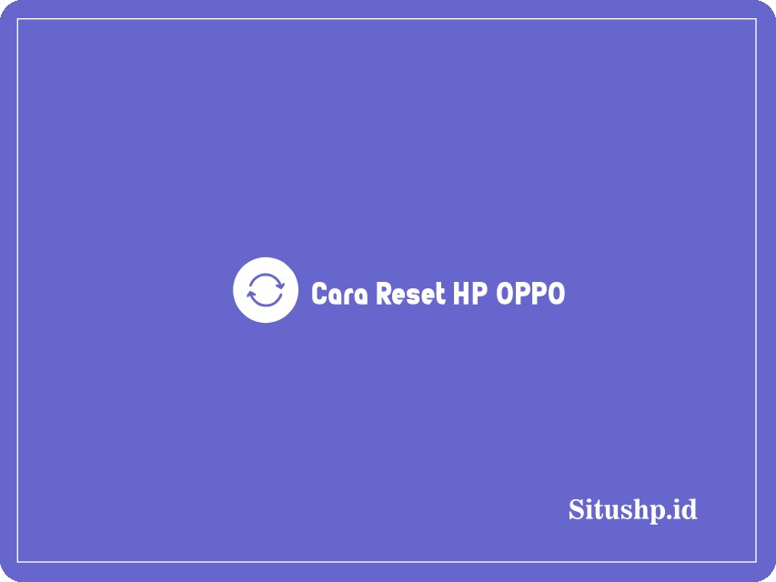Cara reset HP Oppo
