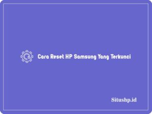 Cara Reset HP Samsung Yang Terkunci