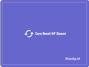 4 Cara Reset HP Xiaomi & Manfaat Terbaru 2024