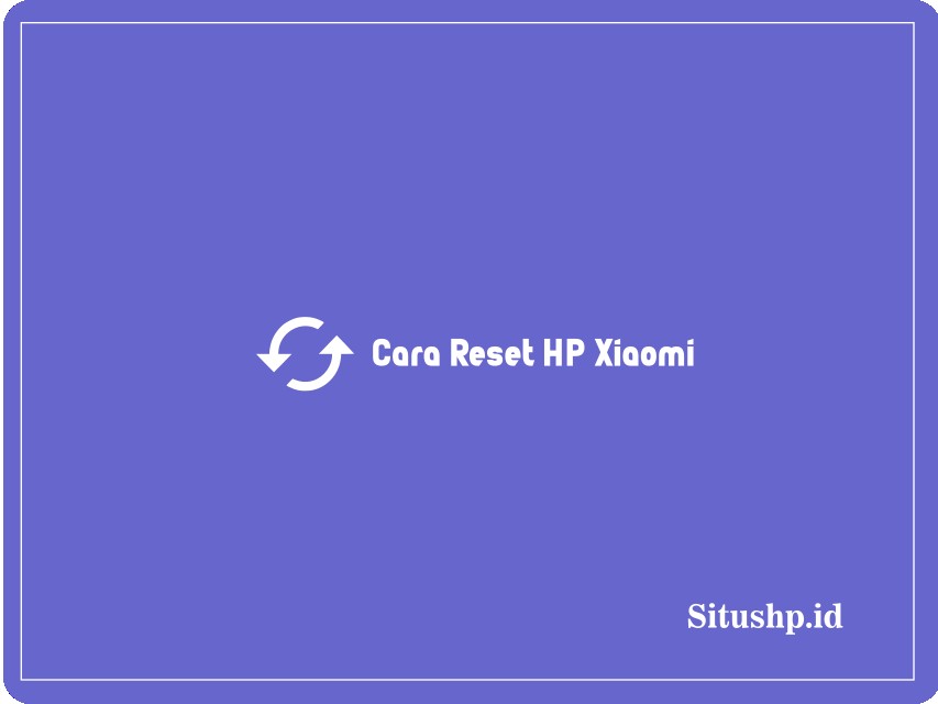Cara Reset HP Xiaomi