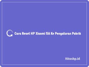 Cara reset HP Xiaomi 5A
