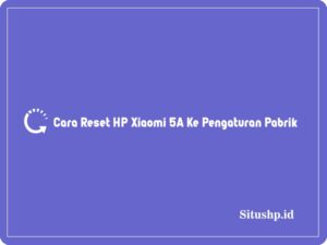 2+ Cara Reset HP Xiaomi 5A Ke Pengaturan Pabrik Terbaru 2024