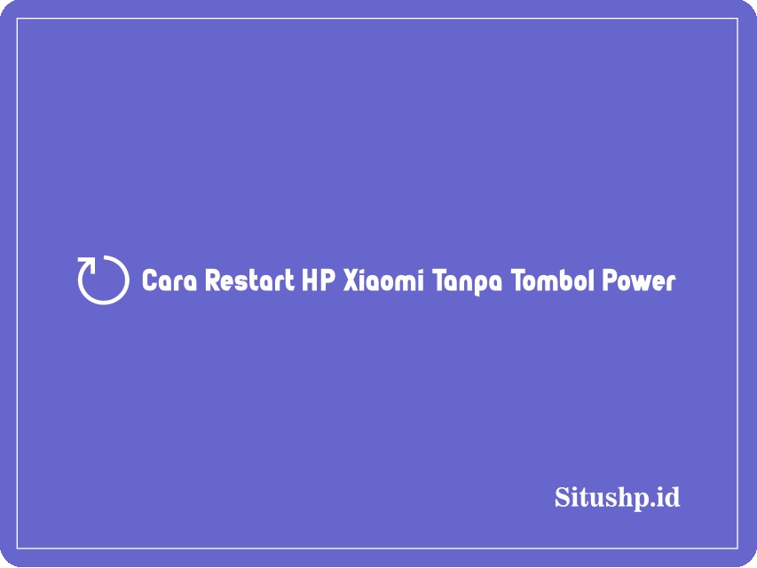Cara restart HP Xiaomi tanpa tombol power