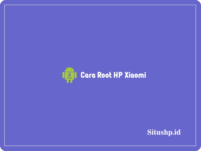 Cara root HP Xiaomi