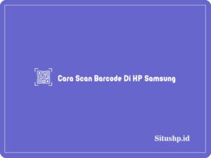 3+ Cara Scan Barcode Di HP Samsung Paling Lengkap 2024