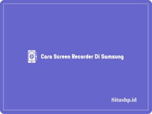 Cara Screen Recorder Di Samsung