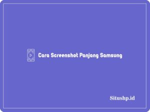 3+ Cara Screenshot Panjang Samsung Paling Lengkap 2024