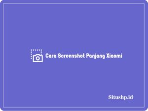 2+ Cara Screenshot Panjang Xiaomi & Tips Terbaru 2024