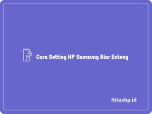 3 Cara Setting HP Samsung Biar Enteng Terbaru & Cepat 2024