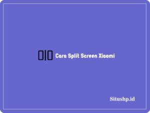 3 Cara Split Screen Xiaomi Tanpa & Dengan Aplikasi Terbaru 2024