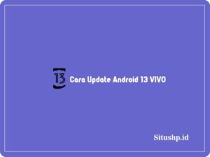 3 Cara Update Android 13 VIVO & Fitur Terbaru 2024
