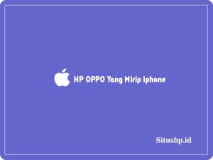 6 HP OPPO Yang Mirip Iphone & Fitur Unggulnya 2024