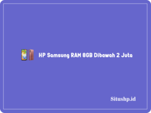 10 HP Samsung RAM 8GB Dibawah 2 Juta Terbaru 2024