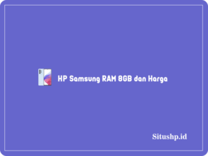 15+ HP Samsung RAM 8GB Terbaik 2024