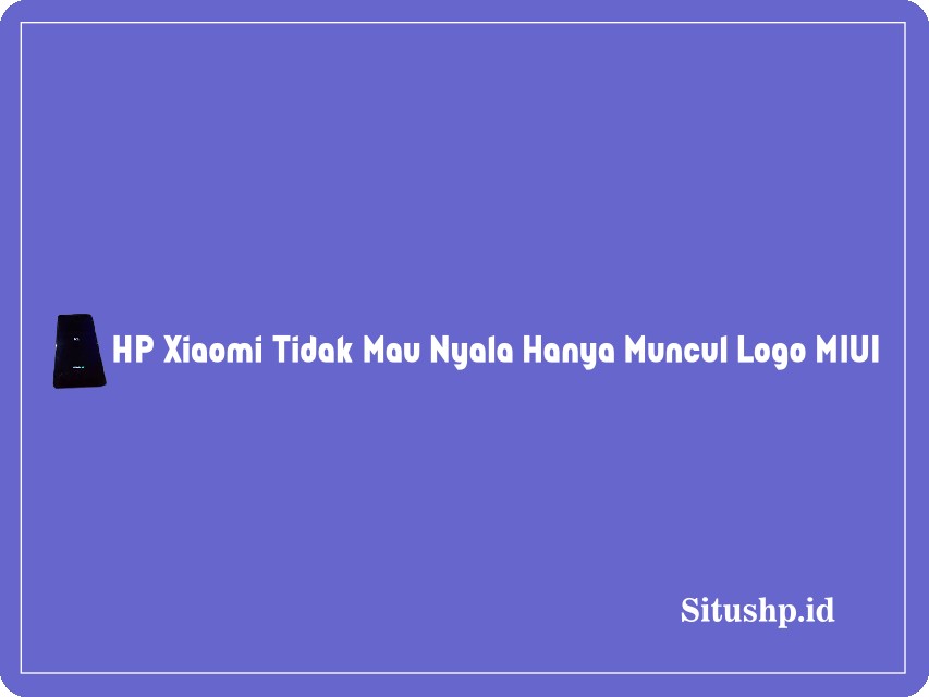 HP Xiaomi tidak mau nyala hanya muncul logo MIUI