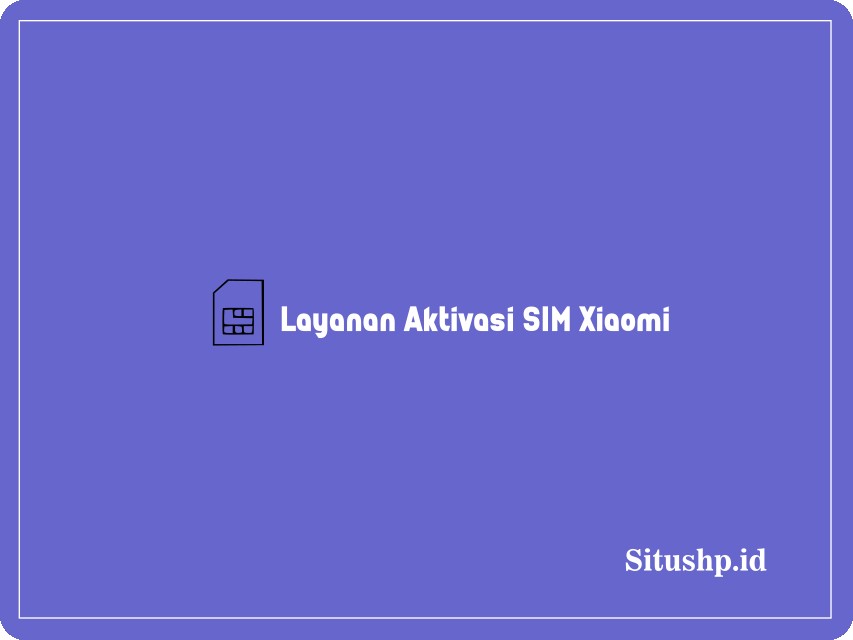 Layanan Aktivasi SIM Xiaomi