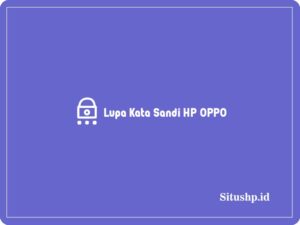 Lupa Kata Sandi HP OPPO & Cara Mengatasinya Terbaru 2024